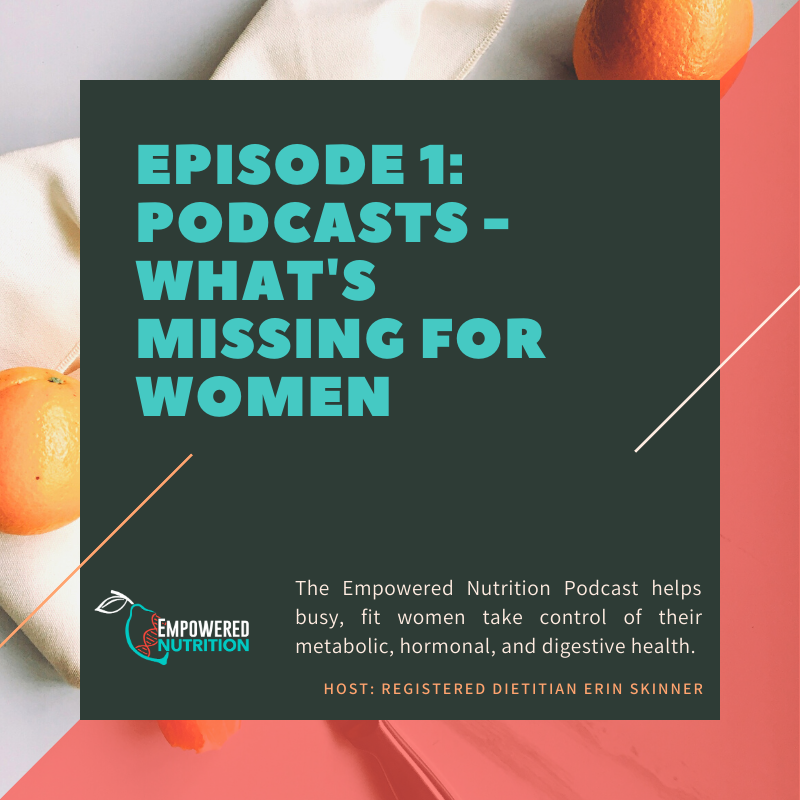 Episode 1: Nutrition Podcasts – What’s Missing for Women?